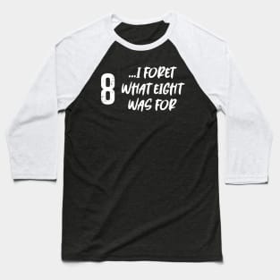 I forget what eight was for! Baseball T-Shirt